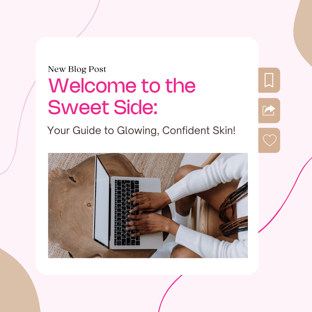 Welcome to the Sweet Side: Your Guide to Glowing, Confident Skin!